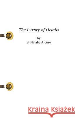 The Luxury of Details S. Natalie Alonso   9781463306755 Palibrio - książka