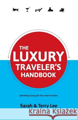 The Luxury Traveler's Handbook Sarah Lee Terry Lee 9781927557006 Full Flight Press - książka