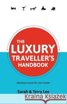 The Luxury Traveller's Handbook Sarah Lee Terry Lee 9781927557020 Full Flight Press - książka