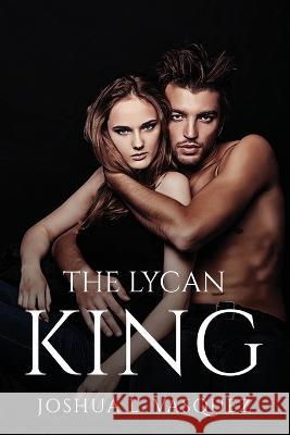 The Lycan King Joshua L Vasquez 9781805090366 Joshua L. Vasquez - książka