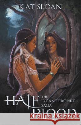 The Lycanthropire Saga: Half Blood Kat Sloan Deborah DeNicola 9780991451401 Kathel Coven Press / Kat Sloan - książka