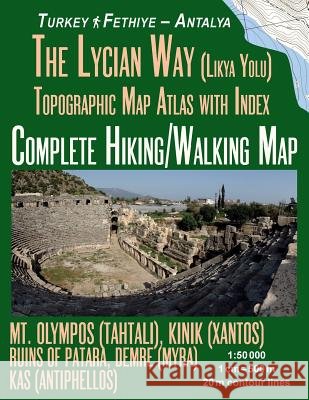 The Lycian Way (Likia Yolu) Topographic Map Atlas with Index 1: 50000 Complete Hiking/Walking Map Turkey Fethiye - Antalya Mt. Olympos (Tahtali), Kinik (Xantos), Ruins of Patara, Demre (Myra), Kas (An Sergio Mazitto 9781724950963 Createspace Independent Publishing Platform - książka