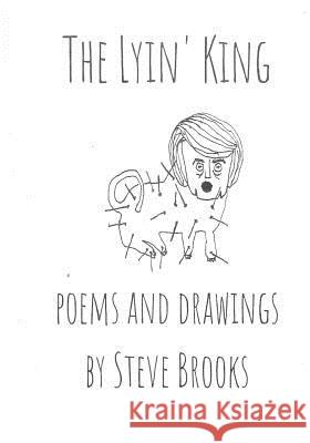 The Lyin' King: Poems and Drawings Steve Brooks 9781548710699 Createspace Independent Publishing Platform - książka