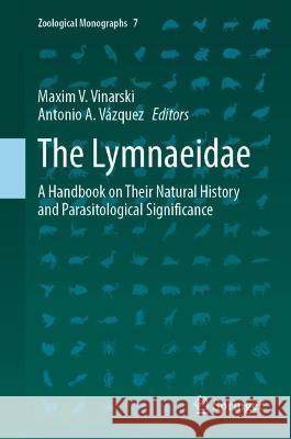 The Lymnaeidae: A Handbook on Their Natural History and Parasitological Significance Maxim V. Vinarski Antonio A. V?zquez 9783031302916 Springer - książka