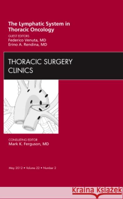 The Lymphatic System in Thoracic Oncology, an Issue of Thoracic Surgery Clinics: Volume 22-2 Venuta, Federico 9781455739448 W.B. Saunders Company - książka