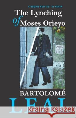 The Lynching Of Moses Orieyo: A Roman Noir Set In Kenya Ian Malcol Andrea Matte-Baker Bartolom 9781676806349 Independently Published - książka