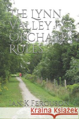 The Lynn Valley Orchard Rules Ian K. Ferguson 9781728831879 Independently Published - książka