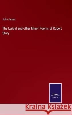 The Lyrical and other Minor Poems of Robert Story John James 9783375055356 Salzwasser-Verlag - książka