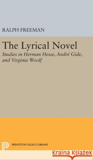 The Lyrical Novel: Studies in Herman Hesse, Andre Gide, and Virginia Woolf Ralph Freeman 9780691650449 Princeton University Press - książka