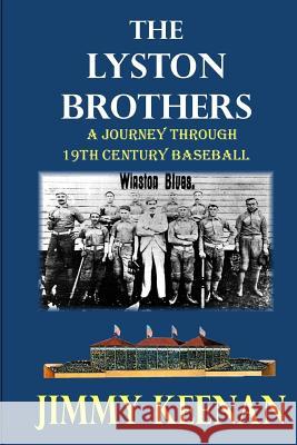 The Lyston Brothers: A Journey Through 19th Century Baseball Jimmy Keenan 9781717012111 Createspace Independent Publishing Platform - książka