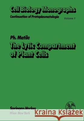 The Lytic Compartment of Plant Cells P. Matile 9783709184011 Springer - książka