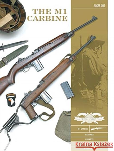 The M1 Carbine: Variants, Markings, Ammunition, Accessories Out, Roger 9780764361890 Schiffer Publishing - książka