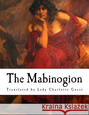 The Mabinogion: The Earliest Prose Stories of the Literature of Britain Anonymous                                Lady Charlotte Guest 9781727046533 Createspace Independent Publishing Platform - książka