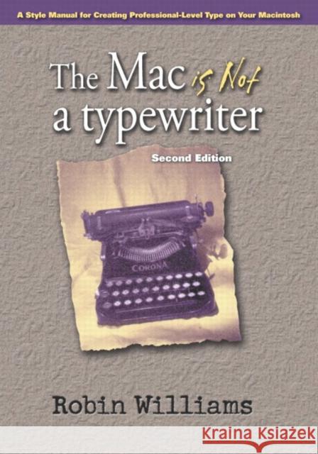 The Mac Is Not a Typewriter: A Style Manual for Creating Professional-Level Type on Your Macintosh Williams, Robin 9780201782639 Pearson Education (US) - książka