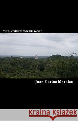 The macahuitl and the sword: Historical novel Morales, Juan Carlos 9781461019077 Createspace - książka