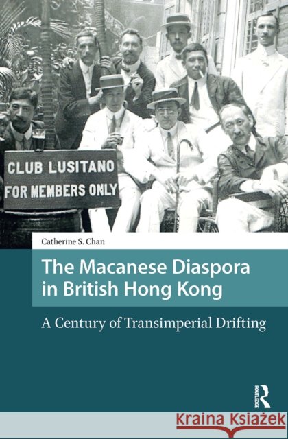 The Macanese Diaspora in British Hong Kong: A Century of Transimperial Drifting Catherine S. Chan 9781041188407 Routledge - książka