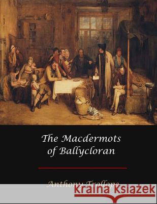 The Macdermots of Ballyclor Anthony Trollope 9781548888473 Createspace Independent Publishing Platform - książka