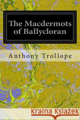 The Macdermots of Ballycloran Trollope Anthony 9781544657264 Createspace Independent Publishing Platform - książka