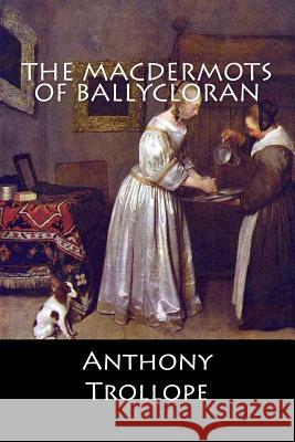 The Macdermots of Ballycloran Anthony Trollope 9781546484608 Createspace Independent Publishing Platform - książka