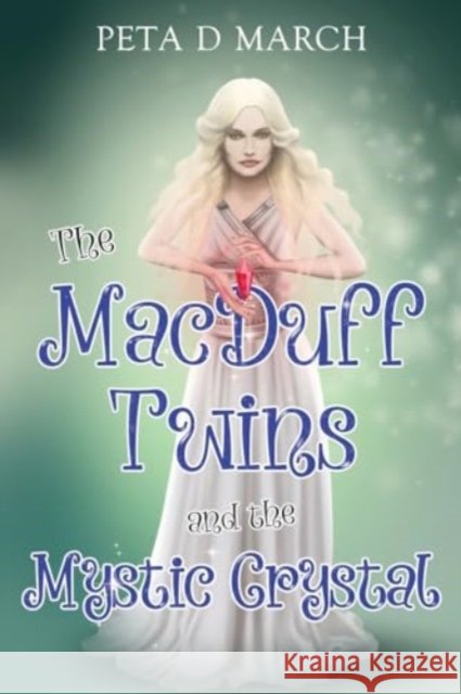 The MacDuff Twins and the Mystic Crystal Peta D March 9781838758813 Pegasus Elliot Mackenzie Publishers - książka