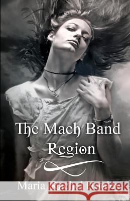 The Mach Band Region Maria Rachel Hooley 9781448697885 Createspace - książka