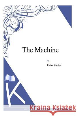 The Machine Upton Sinclair 9781497348233 Createspace - książka