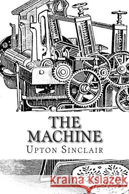 The Machine Upton Sinclair 9781502496706 Createspace - książka