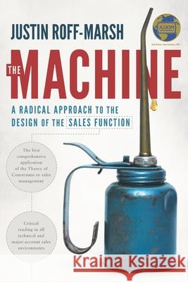 The Machine: A Radical Approach to the Design of the Sales Function Justin Roff-Marsh 9781096000556 Independently Published - książka