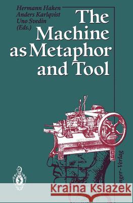 The Machine as Metaphor and Tool Hermann Haken Anders Karlqvist Uno Svedin 9783642777134 Springer - książka