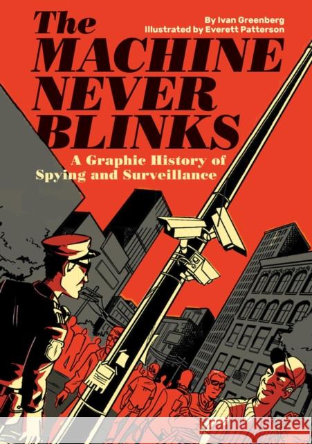 The Machine Never Blinks: A graphic history of spying and surveillance Joseph Canlas 9781683962823 Fantagraphics - książka