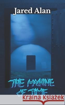 The Machine of Time Elijah M Barajas, Jared Alan Barajas 9798332504488 Independently Published - książka