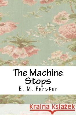 The Machine Stops E. M. Forster 9781718859975 Createspace Independent Publishing Platform - książka