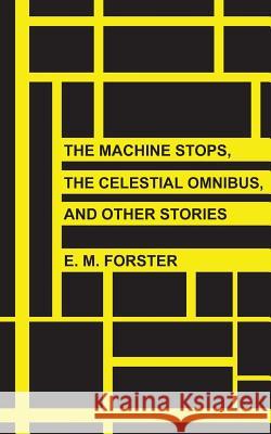 The Machine Stops, The Celestial Omnibus, and Other Stories Forster, E. M. 9781492980506 Createspace - książka