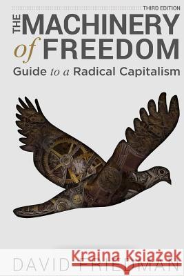 The Machinery of Freedom: Guide to a Radical Capitalism David D. Friedman 9781507785607 Createspace - książka