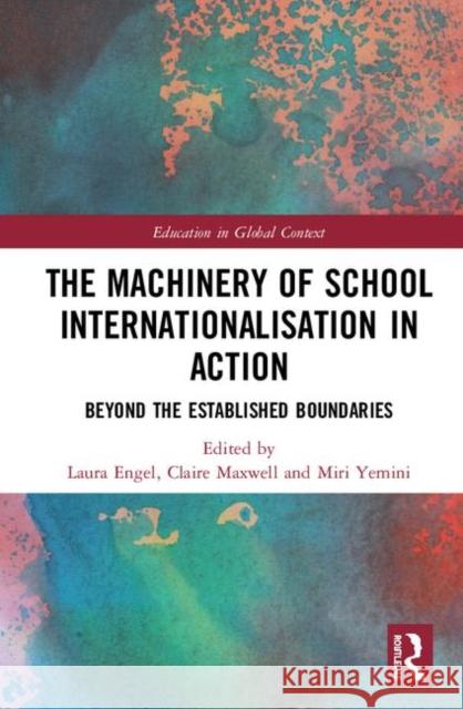 The Machinery of School Internationalisation in Action: Beyond the Established Boundaries Engel, Laura C. 9780367235871 Routledge - książka