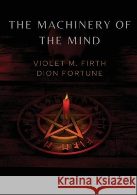 The Machinery of the Mind Violet M. Firth Dion Fortune 9782382743249 Les Prairies Numeriques - książka