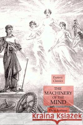 The Machinery of the Mind: Esoteric Classics Dion Fortune 9781631184512 Lamp of Trismegistus - książka