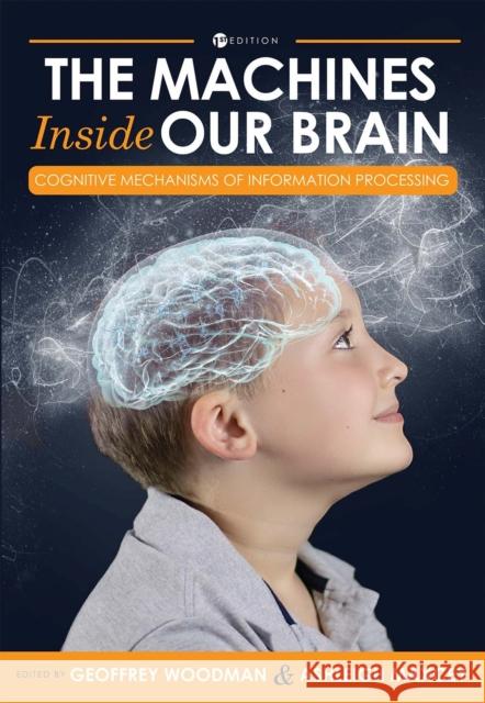 The Machines Inside Our Brain: Cognitive Mechanisms of Information Processing Geoffrey Woodman Ashleigh Maxcey 9781516534142 Cognella Academic Publishing - książka