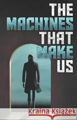 The Machines That Make Us Chris Patrick Carolan, Robert J Sawyer, Al Onia 9781989407592 Tyche Books - książka