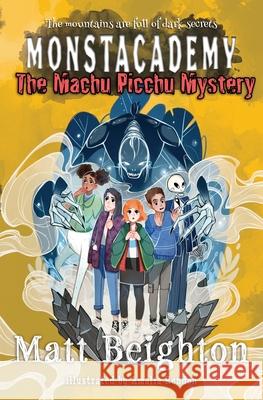 The Machu Picchu Mystery: A Monstacademy Mystery Matt Beighton Amalia Rendon 9781916136069 Green Monkey Press - książka