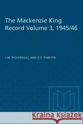 The Mackenzie King Record Volume 3, 1945/46 J. W. Pickersgill D. F. Forster 9781487581268 University of Toronto Press - książka