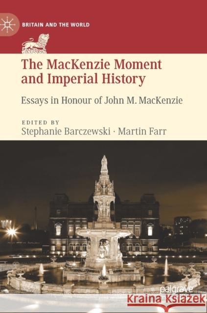 The MacKenzie Moment and Imperial History: Essays in Honour of John M. MacKenzie Barczewski, Stephanie 9783030244583 Palgrave MacMillan - książka