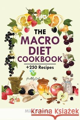 The Macro Diet Cookbook: +250 Foolproof and Delicious Recipes Burn Fat and Get Lean. Mike Schmid 9781915145116 Cristiano Paolini - książka