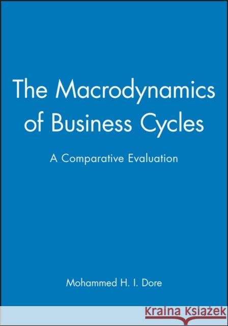The Macrodynamics of Business Cycles : A Comparative Evaluation M. H. I. Dore 9781557863805 Blackwell Publishers - książka