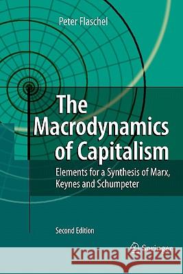 The Macrodynamics of Capitalism: Elements for a Synthesis of Marx, Keynes and Schumpeter Flaschel, Peter 9783642099717 Springer - książka