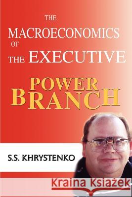 The Macroeconomics of the Executive Power Branch Sergey Khrystenko 9780595419593 iUniverse - książka