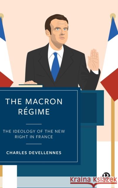 The Macron Régime: The Ideology of the New Right in France Devellennes, Charles 9781529227086 Bristol University Press - książka