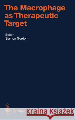 The Macrophage as Therapeutic Target Siamon Gordon S. Gordon Siamon Gordon 9783540442509 Springer - książka