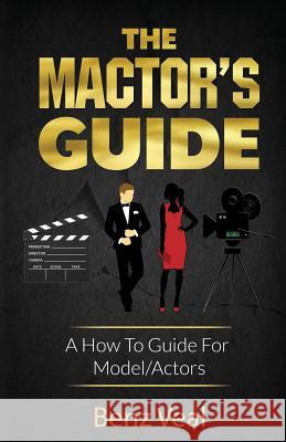 The Mactor's Guide: A How To Guide For Model/Actors Veal, Benz 9781733700801 Legacy Footprints - książka