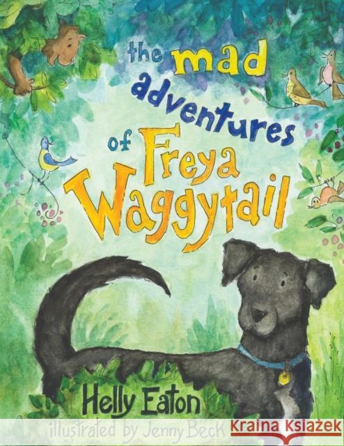 The Mad Adventures of Freya Waggytail - the rescue dog with the waggiest tail! Helly Eaton 9781398452855 Austin Macauley Publishers - książka